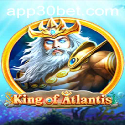 King of Atlantis: Dive into the Depths of Strategy and Adventure with 30bet